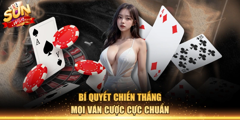 Bí quyết chiến thắng mọi ván cược cực chuẩn
