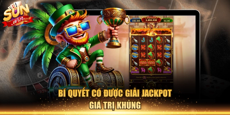 Bí quyết có được giải Jackpot giá trị khủng