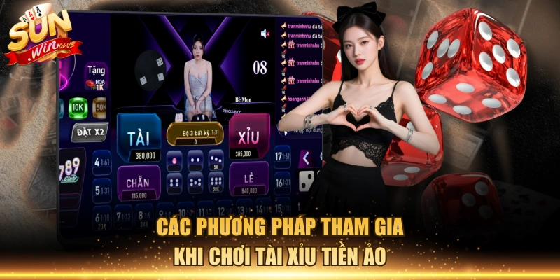 Các phương pháp tham gia khi chơi tài xỉu tiền ảo
