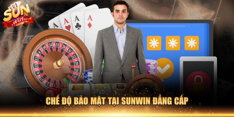 Chế độ bảo mật tại Sunwin đẳng cấp
