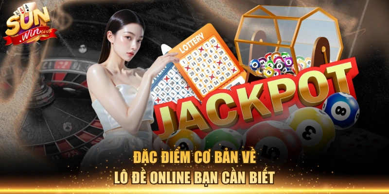 Đặc điểm cơ bản về lô đề online bạn cần biết