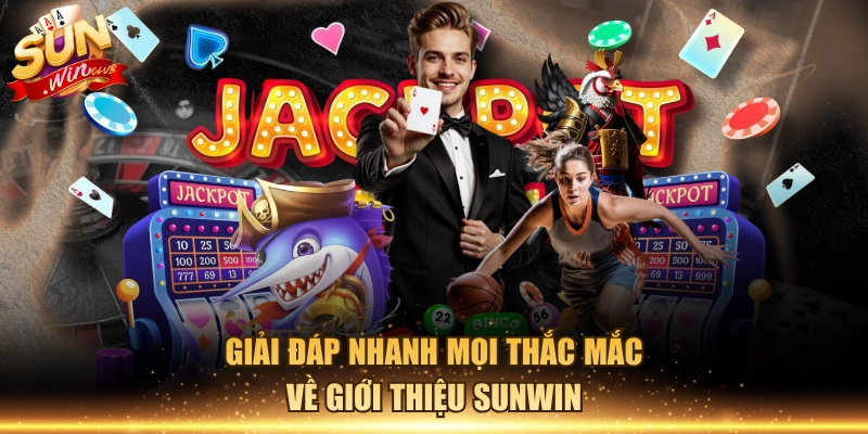 Giải đáp nhanh mọi thắc mắc về giới thiệu Sunwin