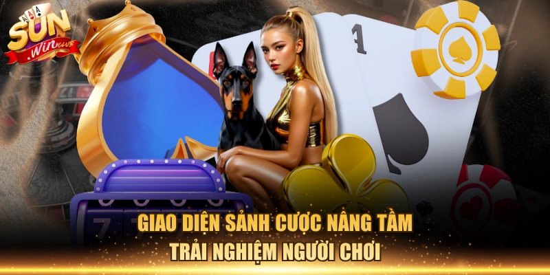 Giao diện sảnh cược nâng tầm trải nghiệm người chơi