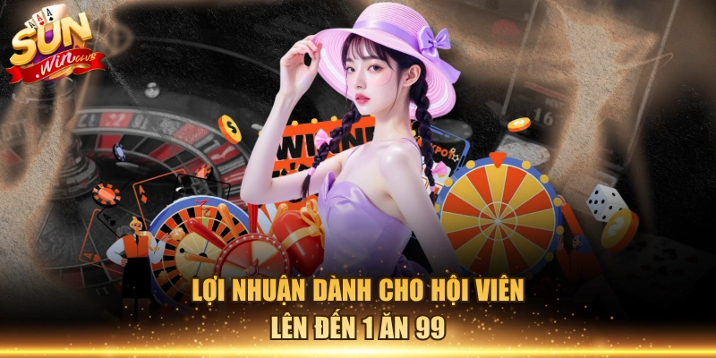 Lợi nhuận dành cho hội viên lên đến 1 ăn 99