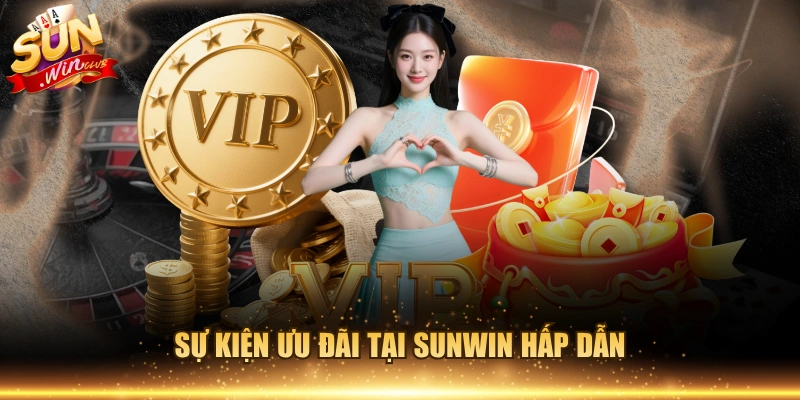 Sự kiện ưu đãi tại Sunwin hấp dẫn