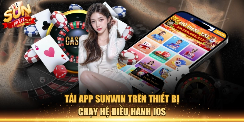 Tải app Sunwin trên thiết bị chạy hệ điều hành IOS