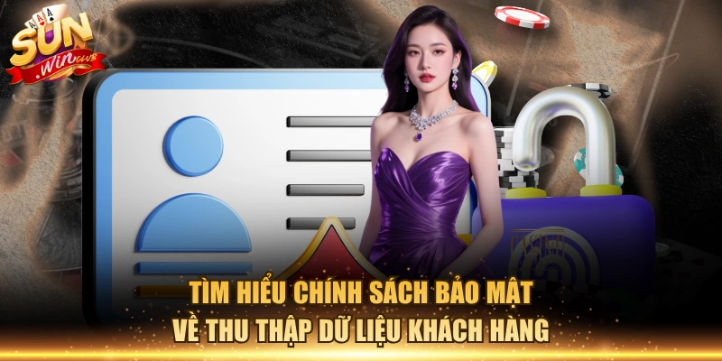 Tìm hiểu chính sách bảo mật về thu thập dữ liệu khách hàng