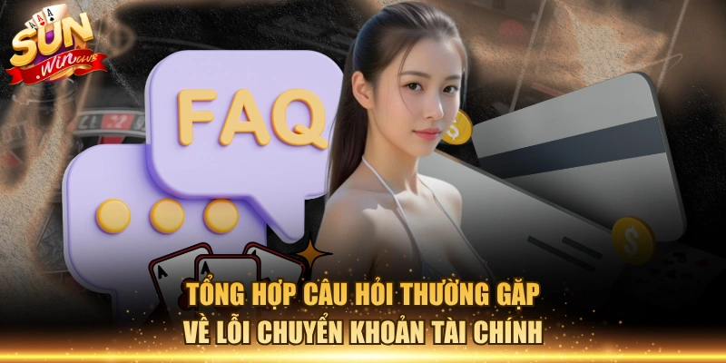 Tổng hợp câu hỏi thường gặp về lỗi chuyển khoản tài chính