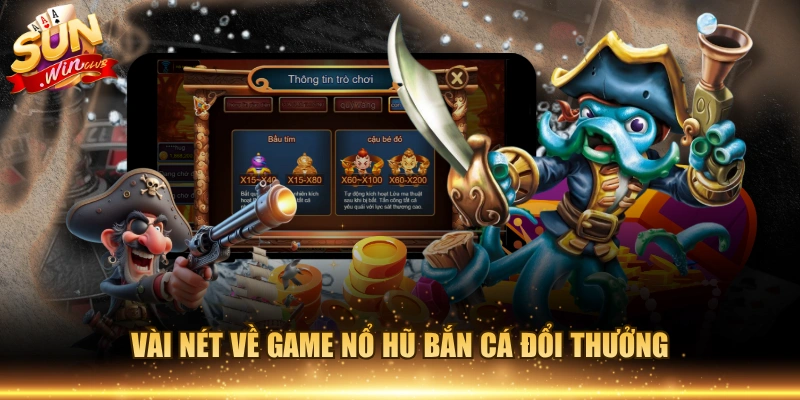 Vài nét về game nổ hũ bắn cá đổi thưởng